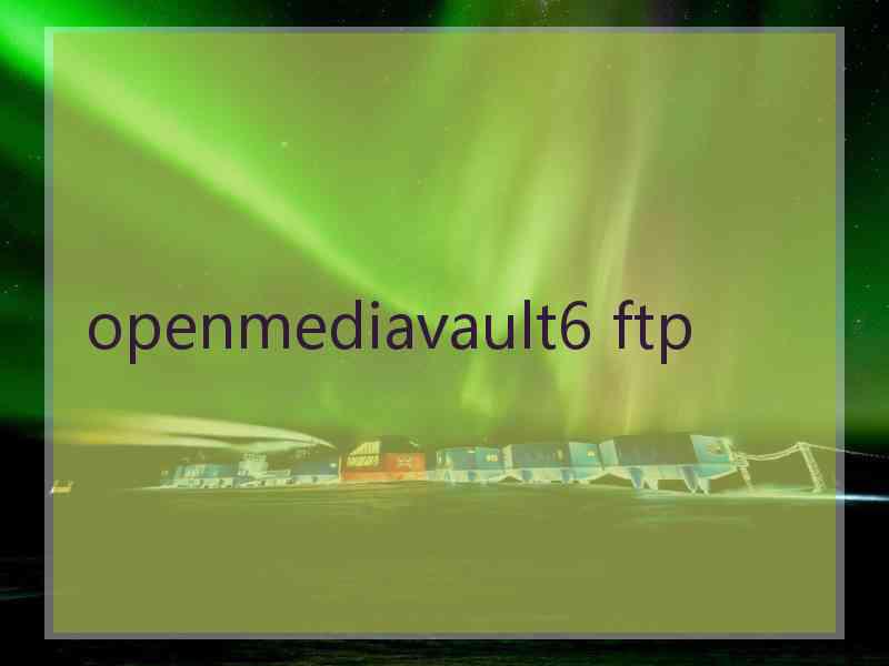 openmediavault6 ftp