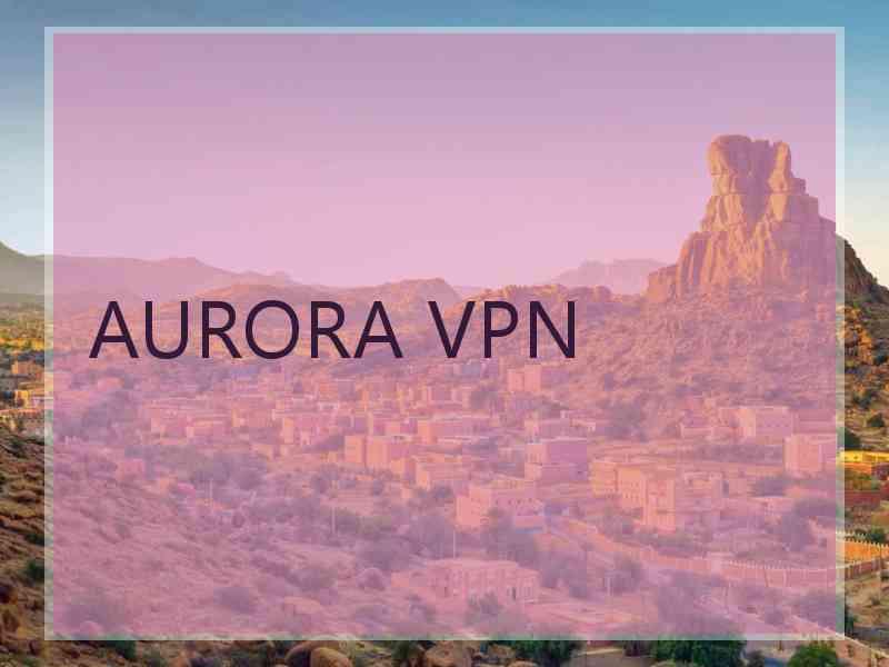 AURORA VPN