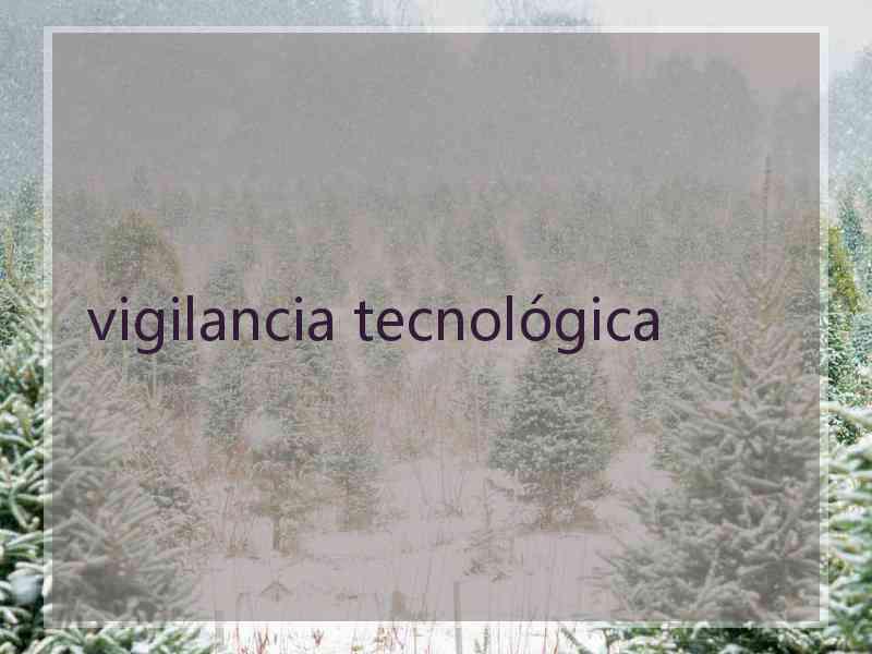 vigilancia tecnológica