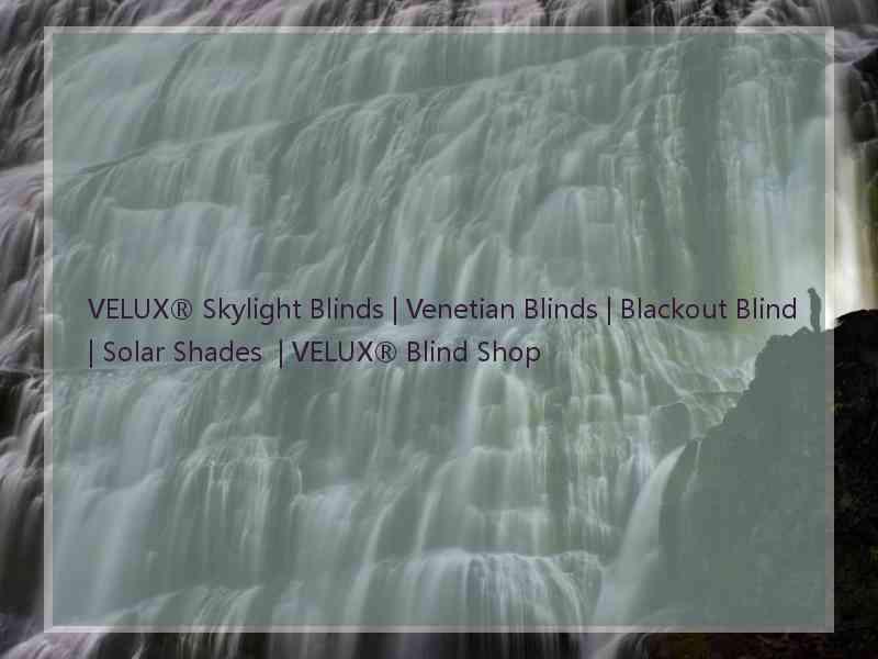 VELUX® Skylight Blinds | Venetian Blinds | Blackout Blind | Solar Shades  | VELUX® Blind Shop