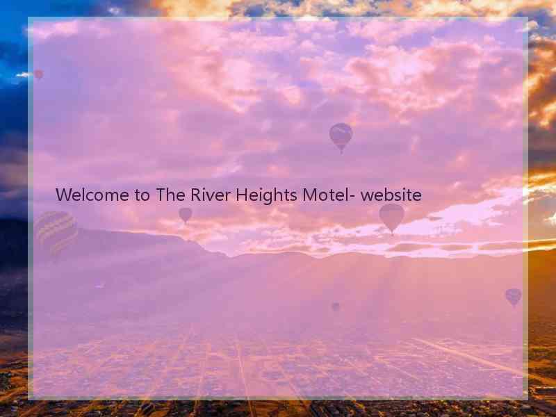 Welcome to The River Heights Motel- website  