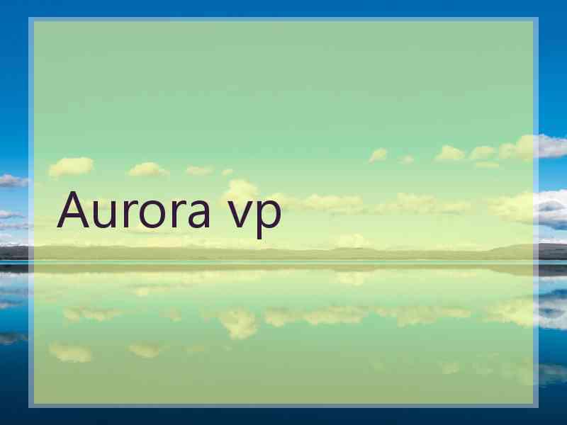 Aurora vp